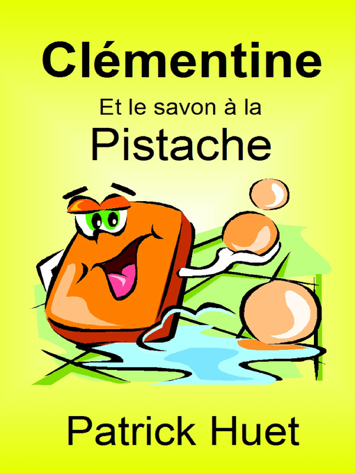 Title details for Clémentine Et Le Savon a La Pistache by Patrick Huet - Available
